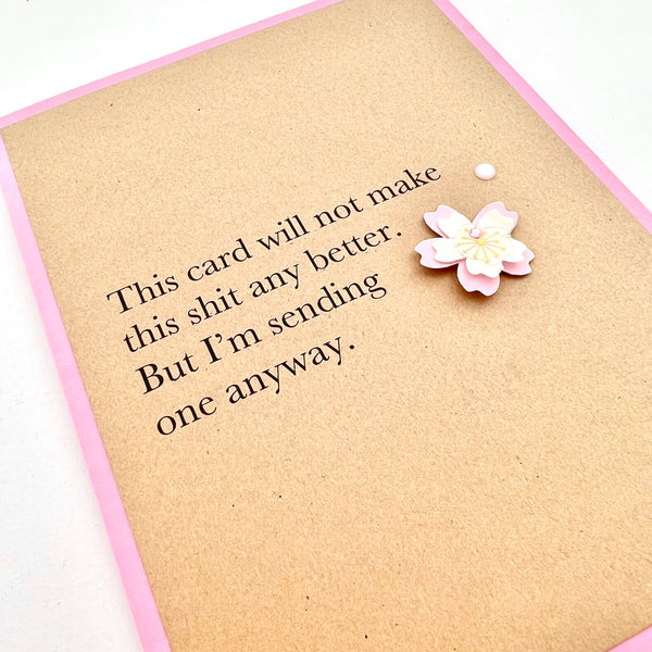 Sympathy Card Will Not Make Shit Better card