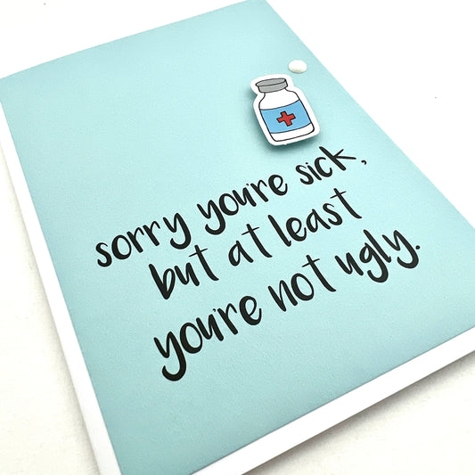 Sorry You're Sick Not Ugly card
