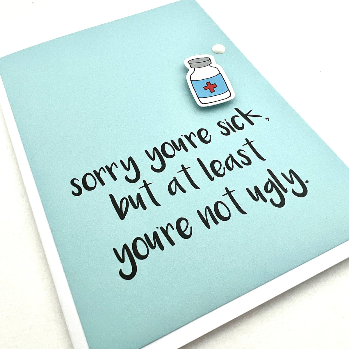 Get Well Sorry You're Sick Not Ugly card