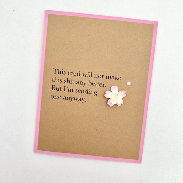 Sympathy Card Will Not Make Shit Better card